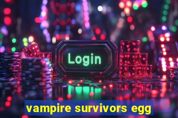 vampire survivors egg